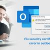 What to do if Someone Got Outlook Certificate Error?